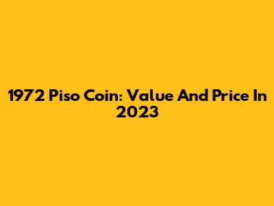 1972 Piso Coin: Value And Price In 2023