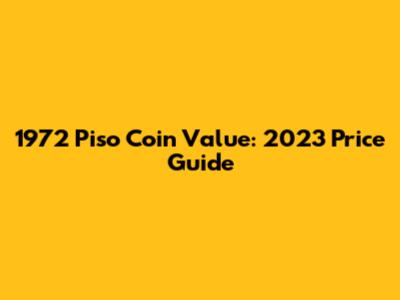 1972 Piso Coin Value: 2023 Price Guide