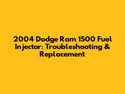 2004 Dodge Ram 1500 Fuel Injector: Troubleshooting & Replacement
