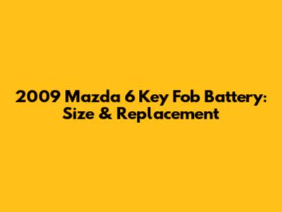 2009 Mazda 6 Key Fob Battery: Size & Replacement