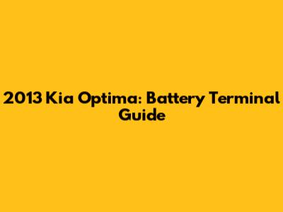 2013 Kia Optima: Battery Terminal Guide