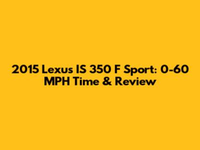 2015 Lexus IS 350 F Sport: 0-60 MPH Time & Review