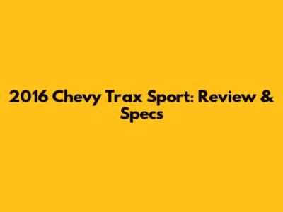 2016 Chevy Trax Sport: Review & Specs