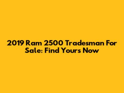 2019 Ram 2500 Tradesman For Sale: Find Yours Now