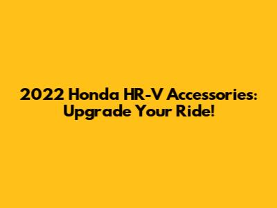 2022 Honda HR-V Accessories: Upgrade Your Ride!