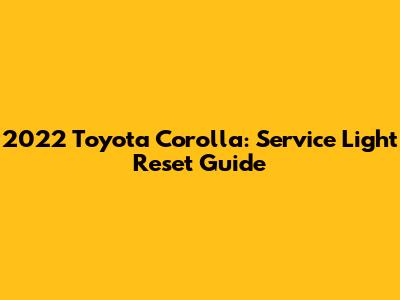 2022 Toyota Corolla: Service Light Reset Guide