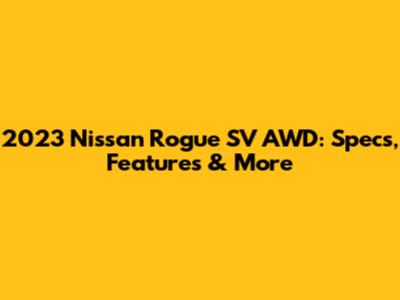 2023 Nissan Rogue SV AWD: Specs, Features & More