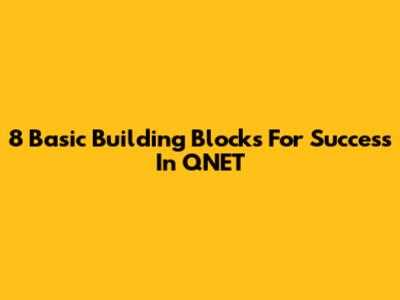 8 Basic Building Blocks For Success In QNET