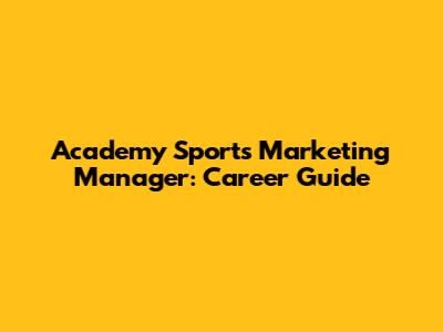 Academy Sports Marketing Manager: Career Guide