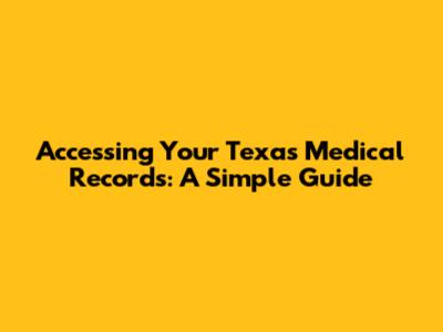 Accessing Your Texas Medical Records: A Simple Guide