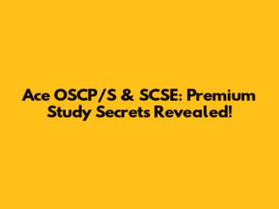 Ace OSCP/S & SCSE: Premium Study Secrets Revealed!