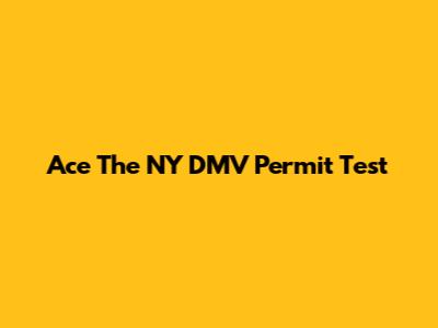 Ace The NY DMV Permit Test