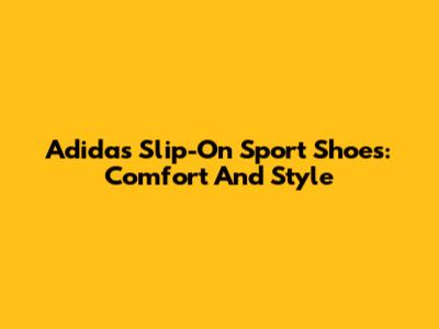 Adidas Slip-On Sport Shoes: Comfort And Style