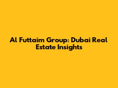 Al Futtaim Group: Dubai Real Estate Insights