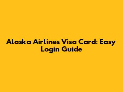Alaska Airlines Visa Card: Easy Login Guide