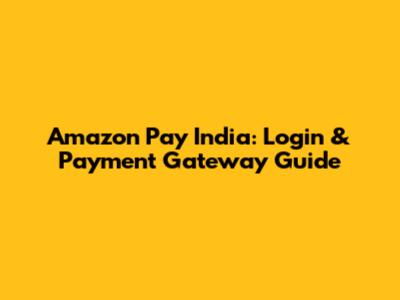Amazon Pay India: Login & Payment Gateway Guide