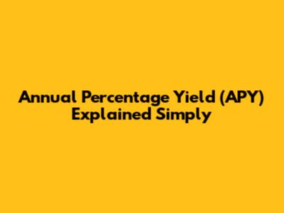 Annual Percentage Yield (APY) Explained Simply