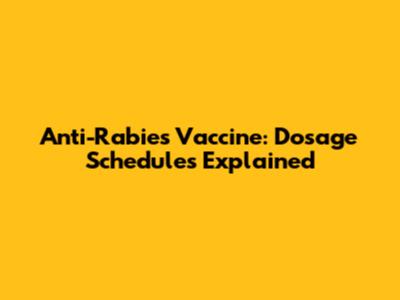 Anti-Rabies Vaccine: Dosage Schedules Explained