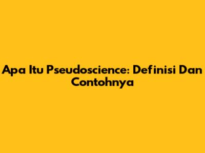 Apa Itu Pseudoscience: Definisi Dan Contohnya
