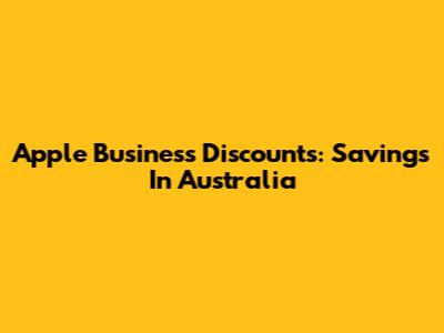 Apple Business Discounts: Savings In Australia