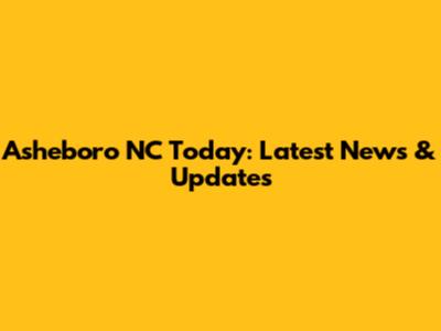 Asheboro NC Today: Latest News & Updates