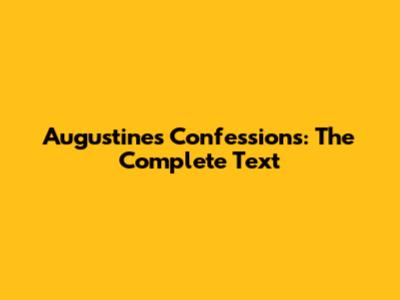 Augustine's Confessions: The Complete Text
