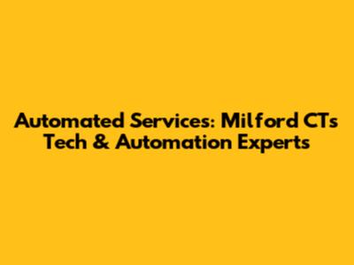 Automated Services: Milford CT's Tech & Automation Experts