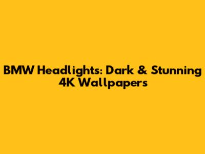BMW Headlights: Dark & Stunning 4K Wallpapers