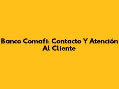 Banco Comafi: Contacto Y Atención Al Cliente