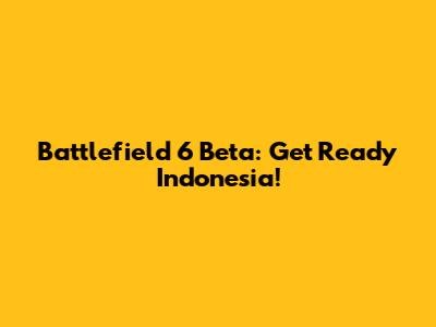 Battlefield 6 Beta: Get Ready Indonesia!