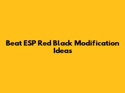 Beat ESP Red Black Modification Ideas