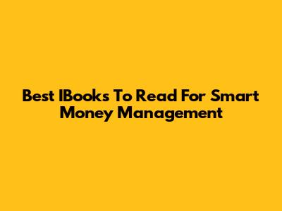 Best IBooks To Read For Smart Money Management