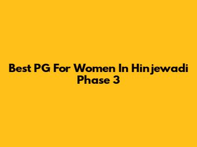 Best PG For Women In Hinjewadi Phase 3