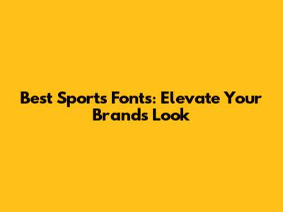 Best Sports Fonts: Elevate Your Brand's Look