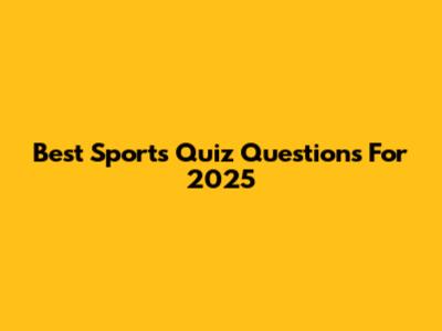 Best Sports Quiz Questions For 2025