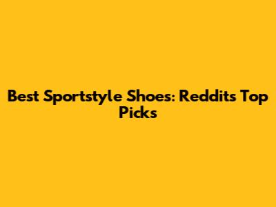 Best Sportstyle Shoes: Reddit's Top Picks