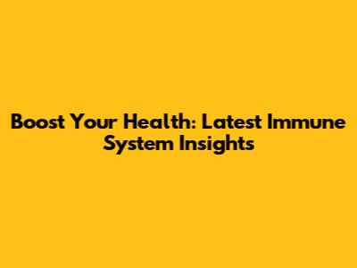 Boost Your Health: Latest Immune System Insights