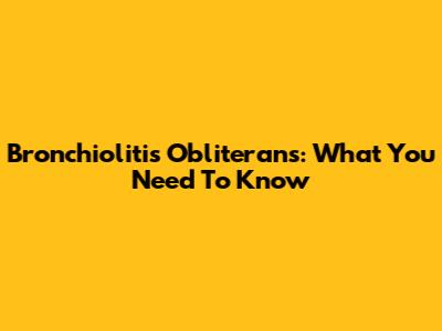 Bronchiolitis Obliterans: What You Need To Know
