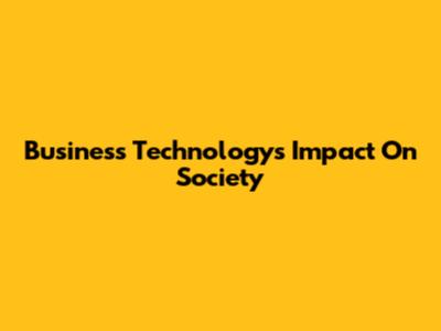 Business Technology's Impact On Society