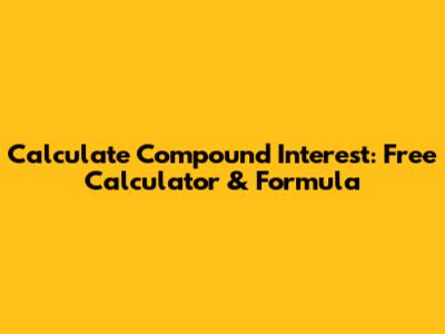 Calculate Compound Interest: Free Calculator & Formula