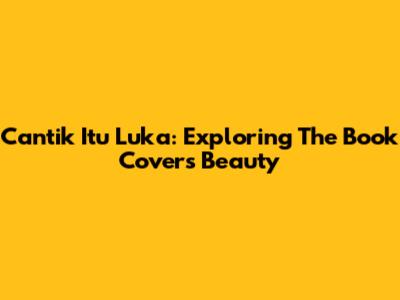 Cantik Itu Luka: Exploring The Book Cover's Beauty