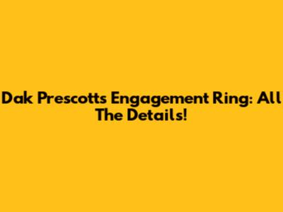Dak Prescott's Engagement Ring: All The Details!