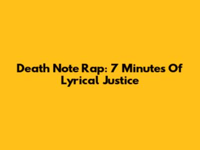 Death Note Rap: 7 Minutes Of Lyrical Justice