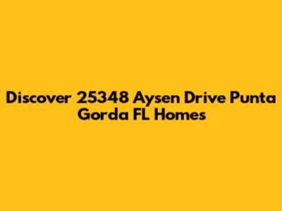 Discover 25348 Aysen Drive Punta Gorda FL Homes