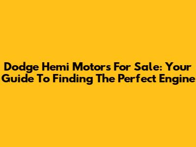 Dodge Hemi Motors For Sale: Your Guide To Finding The Perfect Engine