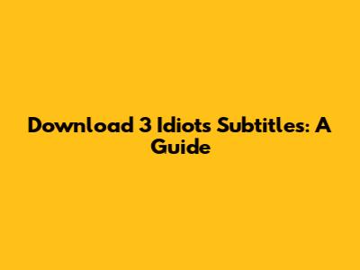Download 3 Idiots Subtitles: A Guide