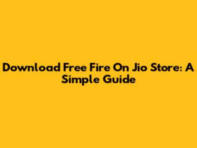 Download Free Fire On Jio Store: A Simple Guide
