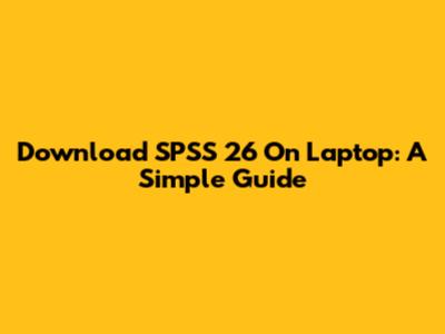 Download SPSS 26 On Laptop: A Simple Guide