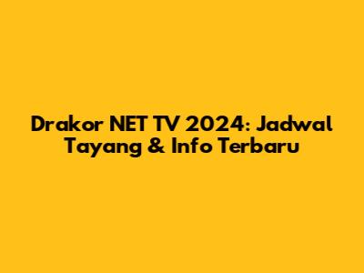 Drakor NET TV 2024: Jadwal Tayang & Info Terbaru