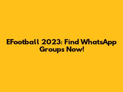 EFootball 2023: Find WhatsApp Groups Now!